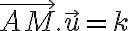 \vec{AM}. \vec{u}=k 